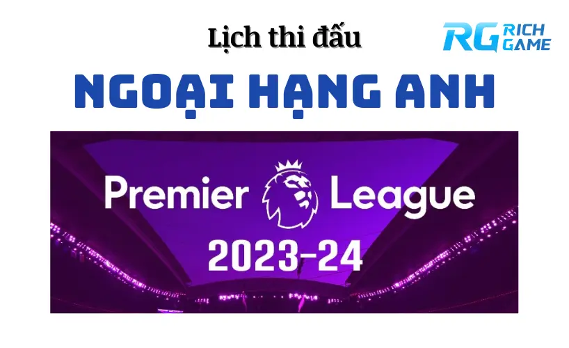 Lịch thi đấu Ngoại hạng Anh 2023/24